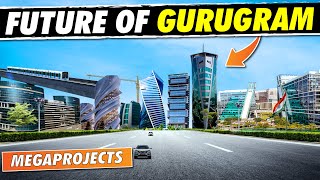 Future GURUGRAM  Upcoming Mega Projects In Gurugram  Gurgaon Haryana Megaprojects In DELHI NCR [upl. by Caiaphas]