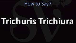 How to Pronounce Trichuris Trichiura CORRECTLY [upl. by Aicenod320]