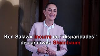 Ken Salazar incurre en “disparidades” declarativas Claudia Sheinbaum [upl. by Harobed]