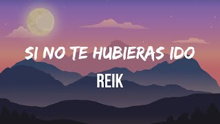 Reik  Si No Te Hubieras Ido LetraLyrics  Te extraño más que nunca y no sé qué hacer [upl. by Ateuqahs388]