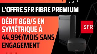 SFR fibre premium propose à son tour le débit symétrique 8Gbs et cela sans engagement de 12 mois [upl. by Nottage]