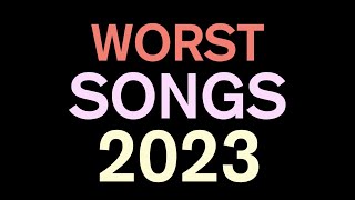 Top 40 Worst Songs of 2023 [upl. by Anikat]