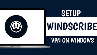 How to Setup Windscribe VPN on PC in 2024 [upl. by Neros]