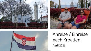 Einreise  Anreise nach Kroatien mit dem Wohnmobil  April 2021  Reisebericht [upl. by Mortie817]