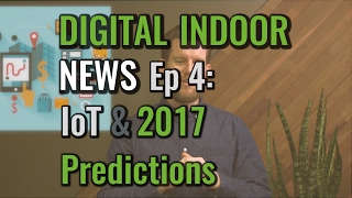 Digital Indoor News E4 Iot amp 2017 Predictions [upl. by Doyle]