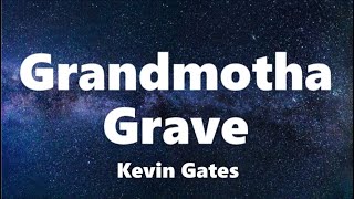 Kevin Gates  Grandmotha Grave Lyrics [upl. by Eisele]