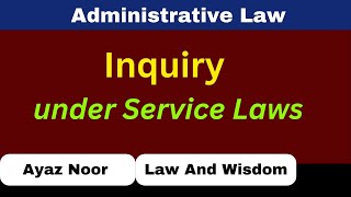 Inquiry Under Service Laws  Administrative law  Ayaz Noor [upl. by Haeel601]