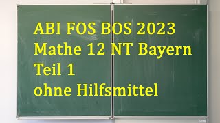 Abi 2023 Mathe FOS BOS 12 NT Bayern  Teil 1 ohne Hilfsmittel [upl. by Ternan]