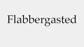 How to Pronounce Flabbergasted [upl. by Ramak703]