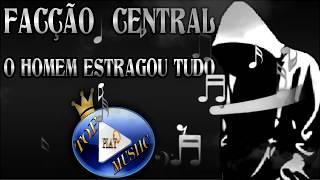 FACÇÃO CENTRAL  O HOMEM ESTRAGOU TUDO ♪LETRADOWNLOAD♫ [upl. by Klatt202]