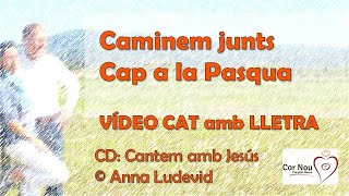 Caminem junts cap a la Pasqua VIDEO CAT amb lletra Cor Nou  Anna Ludevid [upl. by Naryk173]