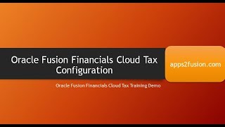 Oracle Fusion Financials Cloud Tax Configuration [upl. by Sarazen]