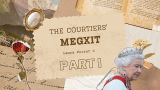 The Courtiers Megxit Part I with Laura Poirot ©️ [upl. by Lrig]