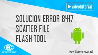 Solucionar Error 8417 Scatter File Flash Tool ▶ BiosComputer [upl. by Nyra]