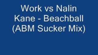 Work vs Nalin Kane  Beachball Cruzin ABM Sucker Mix [upl. by Nahallac]