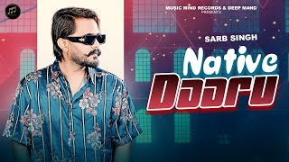 Native Daaru Official Video Sarb Singh  Deep Mand  Music Mind Records New Punjabi song 2024 [upl. by Ylicic254]