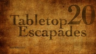 Tabletop Escapades  Episode 20 [upl. by Wahs]