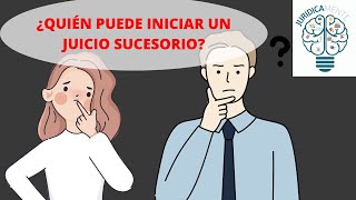 ¿QUIÉN PUEDE INICIAR UN JUICIO SUCESORIO [upl. by Mendie]