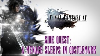 Final Fantasy XV ★ Side Quest A Menace Sleeps In Costlemark Walkthrough [upl. by Mhoj]