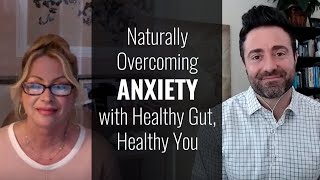 Naturally Overcoming Anxiety with Healthy Gut Healthy You [upl. by Eterg643]