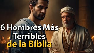 Los 6 Hombres Más Terribles de la Biblia  ¡El Último Te Sorprenderá [upl. by Oribella]