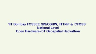 ‘IIT Bombay FOSSEE GISOSHW IITTNiF amp ICFOSS’ National Level Open HardwareIoT Geospatial Hackathon [upl. by Ahsain]