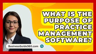 What Is The Purpose Of Practice Management Software  BusinessGuide360com [upl. by Htidirrem972]