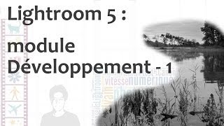 Module développement de Lightroom 5  partie 1 [upl. by Balliett]