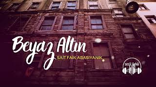 BEYAZ ALTIN  SAİT FAİK ABASIYANIK Sesli Öykü [upl. by Aketahs895]