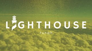 LIGHTHOUSE  Tunah Official Lyric Video [upl. by Nitsuga297]