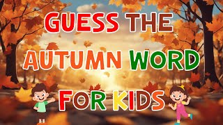 Guess the Autumn Word  Fun Fall Vocabulary Game for Kids  4K [upl. by Erl425]