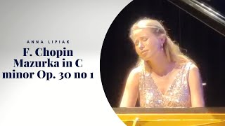 F Chopin Mazurka in C minor Op 30 no 1 Anna Lipiak live [upl. by Chrissy897]