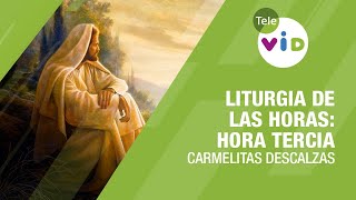 Liturgia de las Horas Hora Tercia 9 am Carmelitas Descalzas TeleVID LiturgiaHoras HoraTercia [upl. by Riedel]