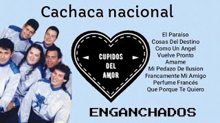 CUPIDOS DEL AMOR MIX Cachaca Nacional del Recuerdo [upl. by Breskin]