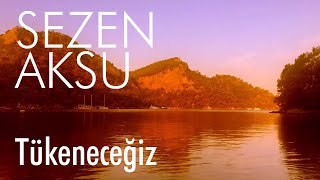 Sezen Aksu  Tükeneceğiz Lyrics  Şarkı Sözleri [upl. by Aremahs731]