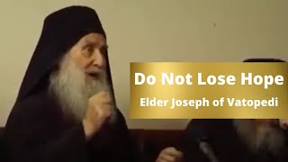 Do Not Lose Hope  Elder Joseph of Vatopedi [upl. by Arval]