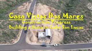 Building a Home in Cabo San Lucas  CVDM Progress Video 9 27 24 [upl. by Hild]