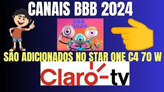 BIG BROTHER BRASIL CANAIS DO BBB 2024 SÃO ADICIONADOS NO STAR ONE C4 70W DA CLARO TV [upl. by Aneras]