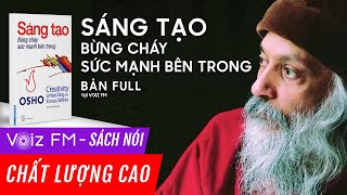 Sách nói OSHO  Sáng Tạo Bừng Cháy Sức Mạnh Bên Trong  Voiz FM [upl. by Amapuna773]