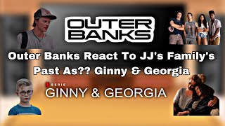 Outer Banks  React To  JJ’s Past Family As  Ginny amp Georgia [upl. by Acissaj]