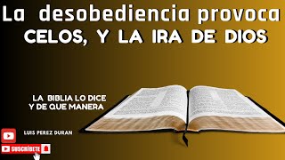 La desobediencia provoca celos y la ira de Dios la biblia lo dice y de que manera [upl. by Didi307]