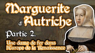 Marguerite dAutriche  partie 2  une dame de fer au cœur de lEurope [upl. by Laurent]