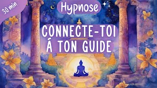 Hypnose🔮 Connectetoi à ton Guide Spirituel amp Renforce ta Connexion intérieure  30 minutes [upl. by Ayifa]