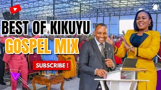 BEST  OF  KIKUYU  GOSPEL  MIX [upl. by Eidlog]