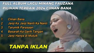 FAUZANA  CIINAN BANA FULL ALBUM LAGU MINANG TERBARU PILIHAN TERBAIK [upl. by Anal756]