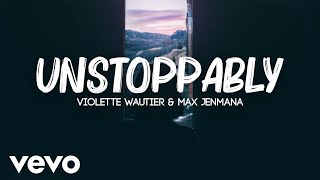 Violette Wautier amp Max Jenmana  Unstoppably Lyrics [upl. by Ydnar]