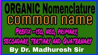 Nomenclature of organic compounds Common name by Dr Madhuresh Sir [upl. by Hinda177]