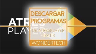 COMO DESCARGAR SERIESPROGRAMAS ATRESPLAYER GRATIS 2017  WonderTech [upl. by Oicirbaf]