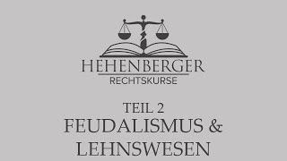 TEIL 2 Rechts und Verfassungsgeschichte  Feudalismus amp Lehenswesen Hehenberger Rechtskurse [upl. by Sandler481]