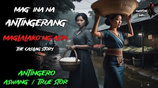 MAG INA NA ANTINGERANG TINDERA NG ASIN THE CASILAG STORY  Kwentong Aswang  True Horror Story [upl. by Kelwunn884]